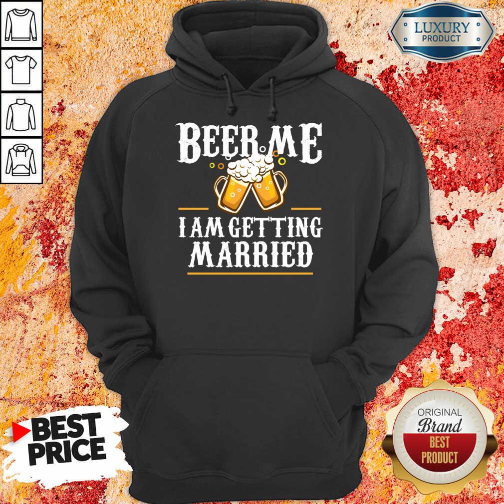 Beer Me I Am Getting Married Hoodie