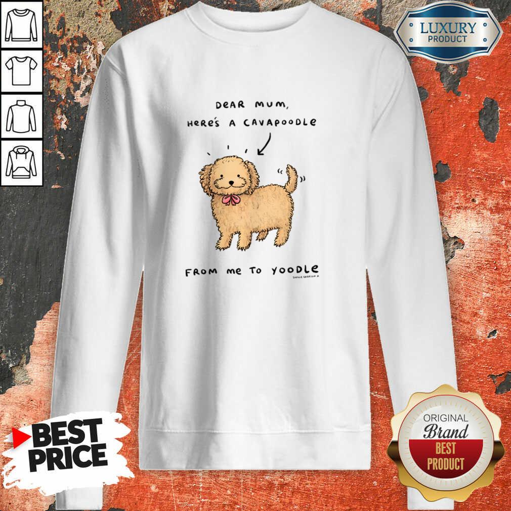 Dear Mum Here's A Cavoodle From Me To Yodel Sweatshirt