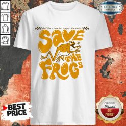 Don't Be A Douche Respect The Earth Save The Frogs Shirt