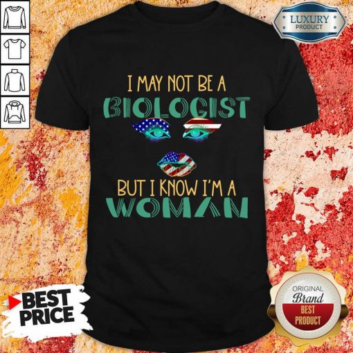 I May Not Be A Biological But I Know I'm A Woman American Shirt