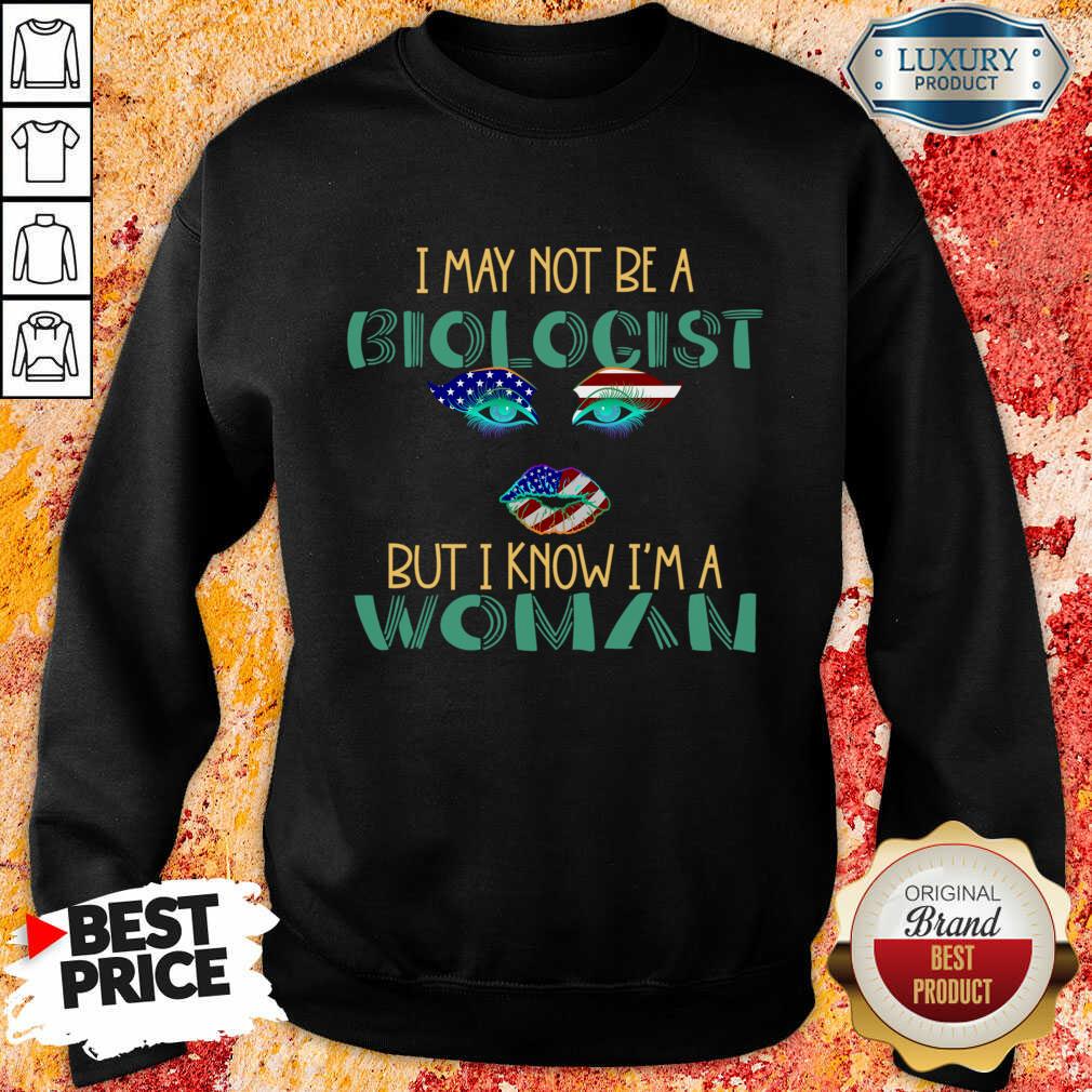 I May Not Be A Biological But I Know I'm A Woman American Sweatshirt