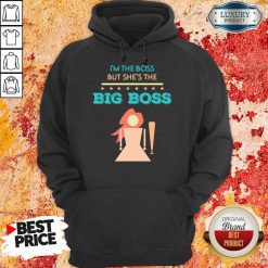 I'm The Boss But She'S The Big Boss Hoodie