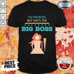 I'm The Boss But She'S The Big Boss Shirt
