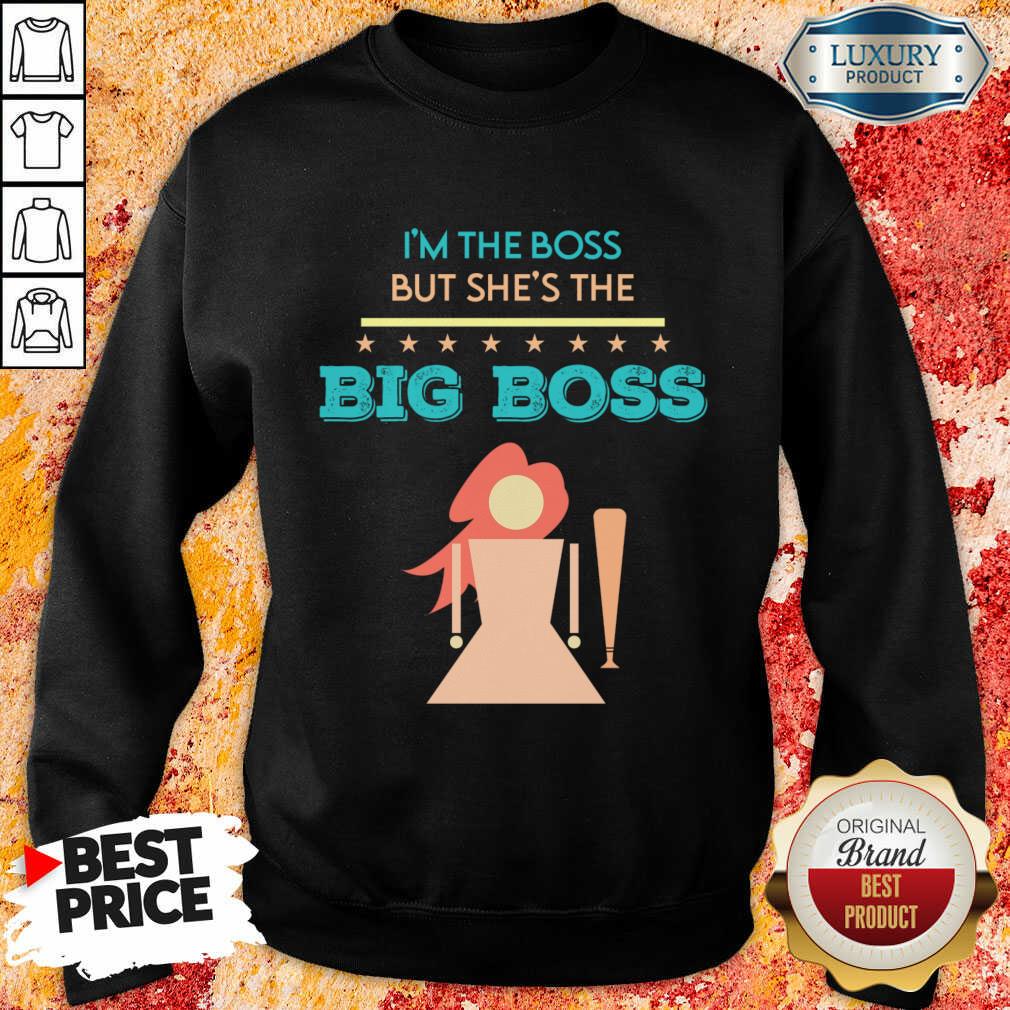 I'm The Boss But She'S The Big Boss Sweatshirt