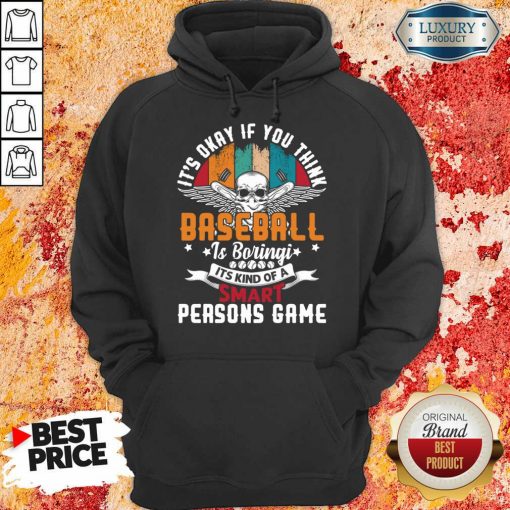 It's Okay If You Think Baseball Is Boringi It's Kind Of A Smart Person's Game Hoodie