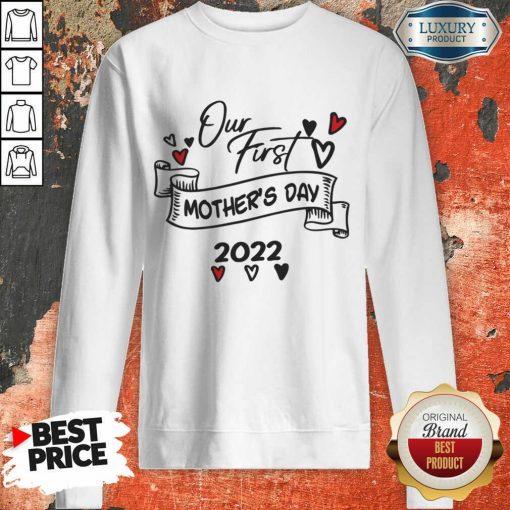 Our First Mother's Day 2022 Sweatshirt
