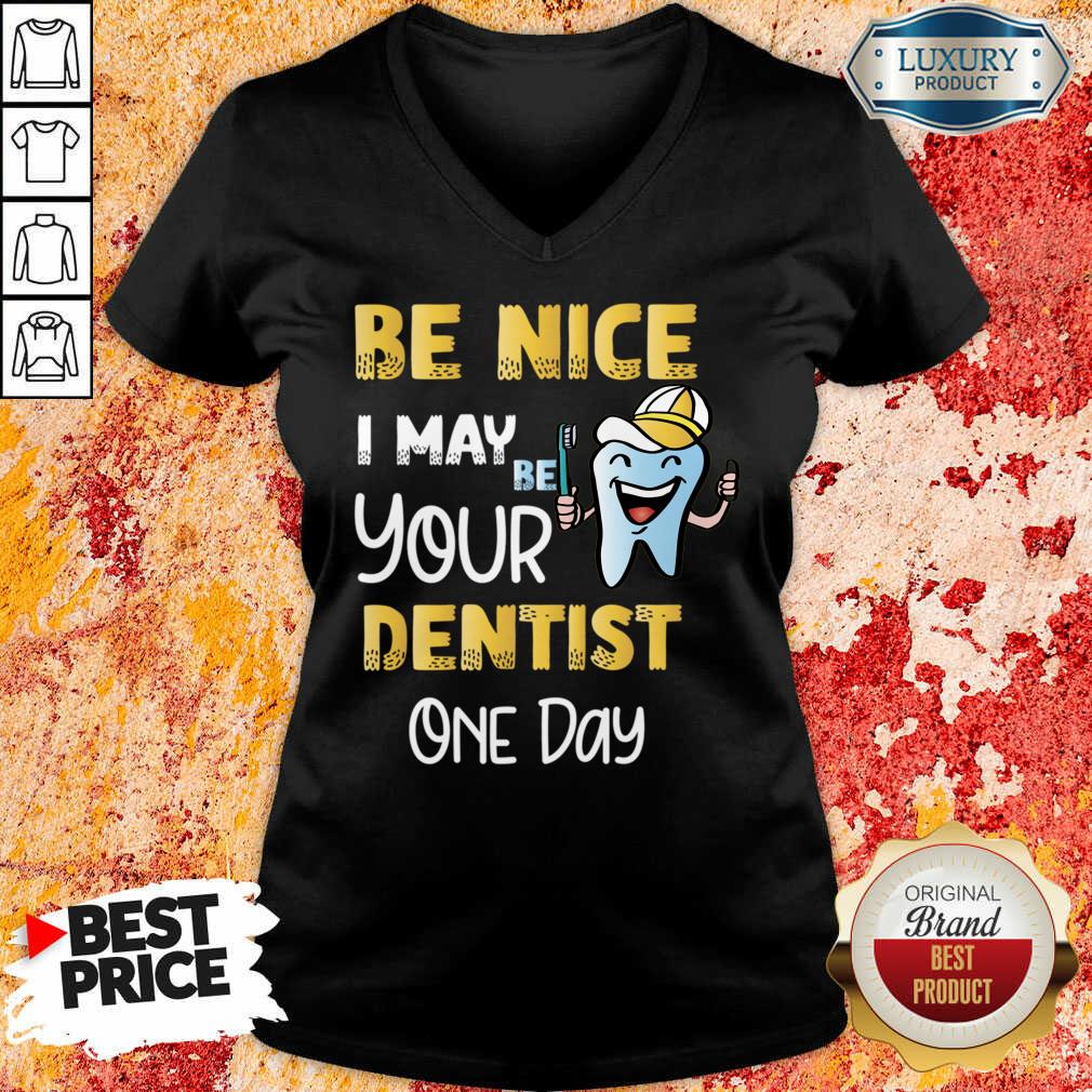 Be Nice I May Be Your Dentist One Day V-neck