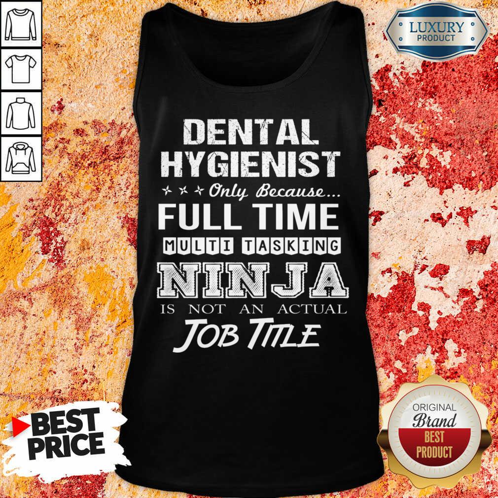 Dental Hygienist Full Time Multitasking Ninja Is Not An Actual Job Title Tank Top