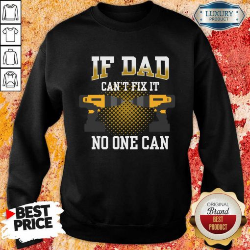 If Dad Can't Fix It No One Can Sweatshirt
