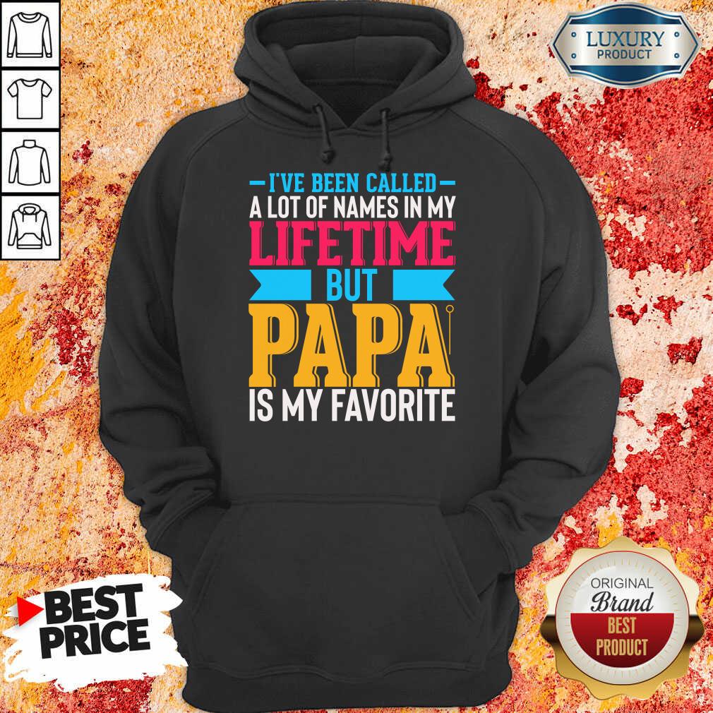 I've Been Called A Lot Of Names In My Life Time But Papa Is Favorite Hoodie