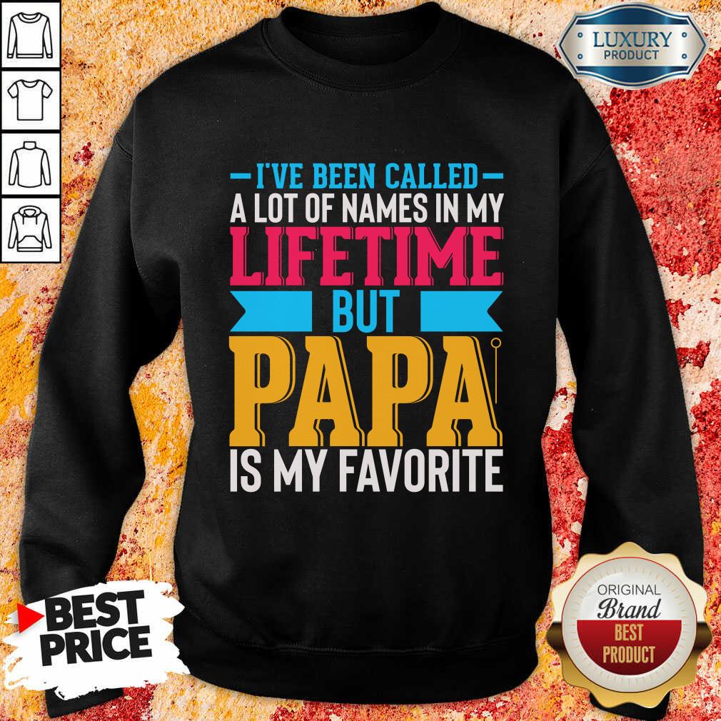 I've Been Called A Lot Of Names In My Life Time But Papa Is Favorite Sweatshirt