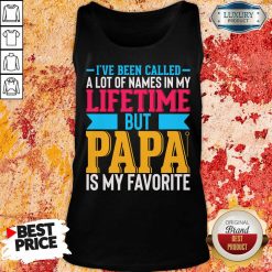 I've Been Called A Lot Of Names In My Life Time But Papa Is Favorite Tank Top