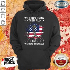 We Don't Know Them All But We Owe Them All America Flag Hoodie