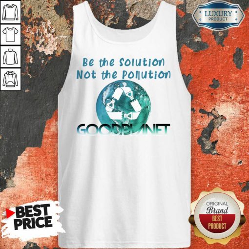 Be The Solution Not The Pollution Goodplanet Tank Top