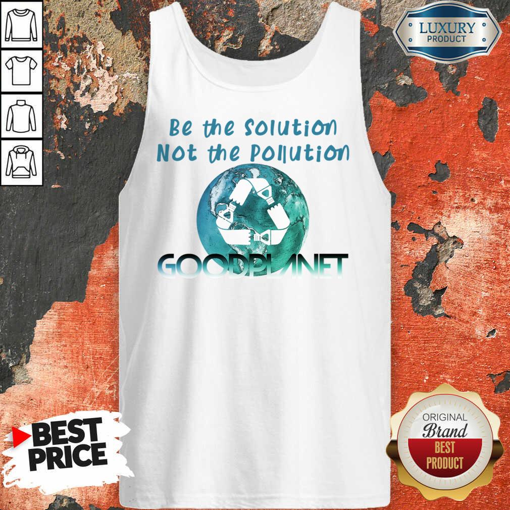 Be The Solution Not The Pollution Goodplanet Tank Top