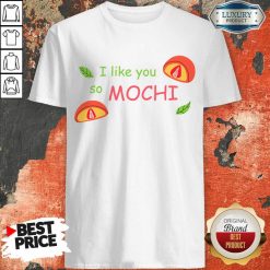 I Like You So Mochi Shirt