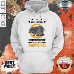 Warning May Spontaneously Talk About Porcupines Hoodie