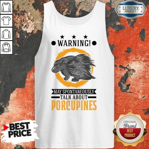 Warning May Spontaneously Talk About Porcupines Tank Top