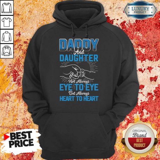 Daddy And Daughter Not Always Eye To Eye But Always Heart To Heart Hoodie