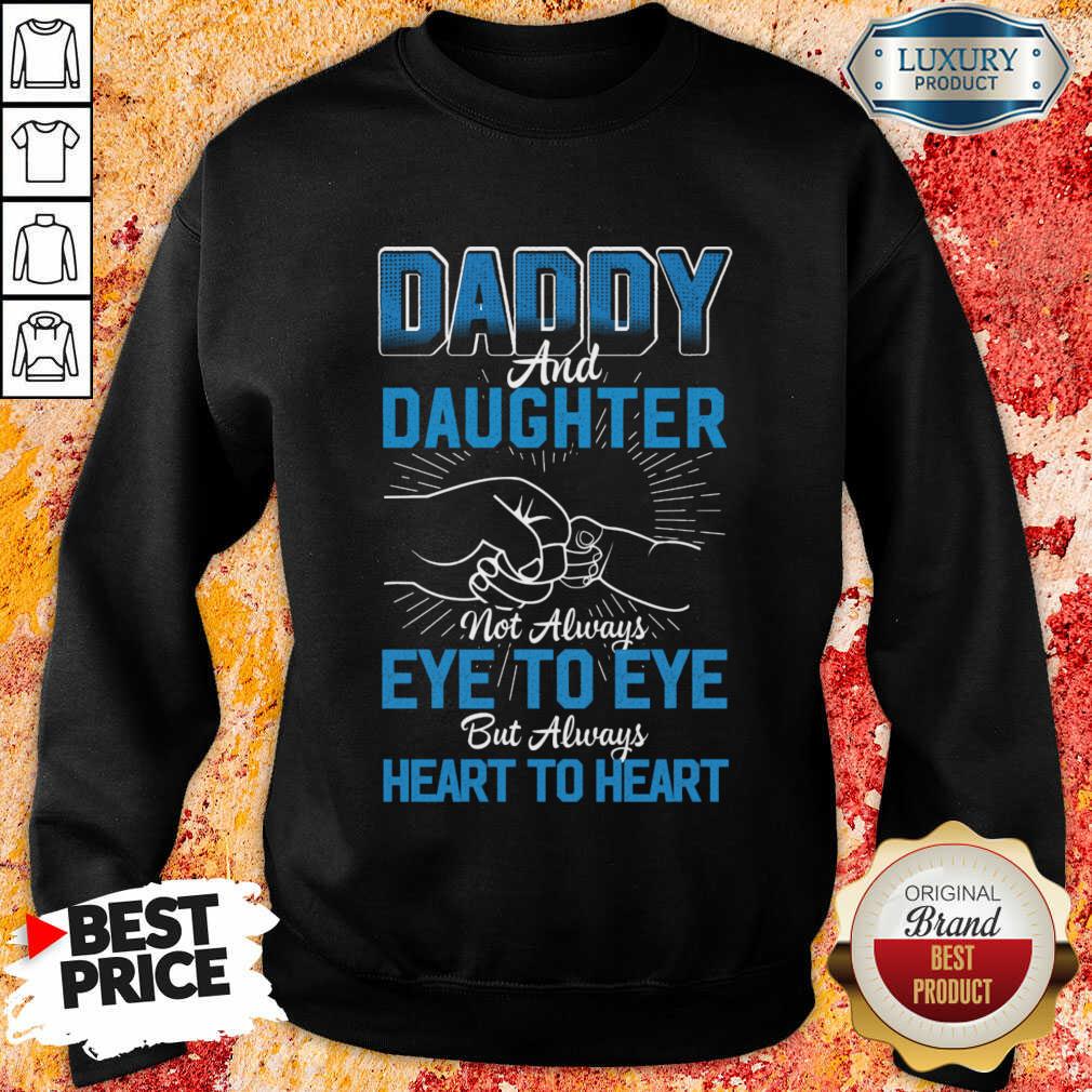 Daddy And Daughter Not Always Eye To Eye But Always Heart To Heart SweatShirt