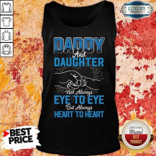 Daddy And Daughter Not Always Eye To Eye But Always Heart To Heart Tank Top