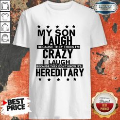 My Son LauMich Meine Fraugh Because They Think I'm Crazy I Laugh Because Its Hereditary Shirt