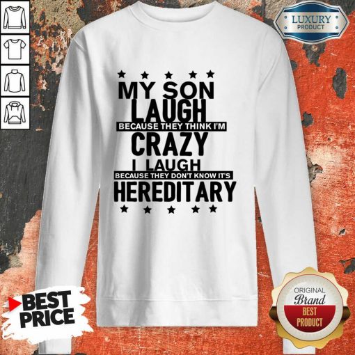 My Son LauMich Meine Fraugh Because They Think I'm Crazy I Laugh Because Its Hereditary Sweatshirt