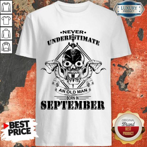 Never Underestimate An Old Man Born In September Shirt