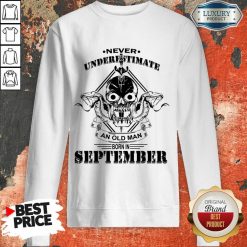 Never Underestimate An Old Man Born In September Sweatshirt