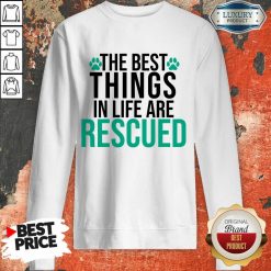 The Best Things In Life Are Rescued SweatShirt